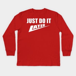 Just Do It Later Kids Long Sleeve T-Shirt